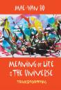 Meaning Of Life And The Universe: Transforming - Preview
