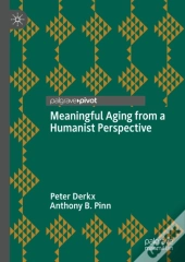 Meaningful Aging From A Humanist Perspective