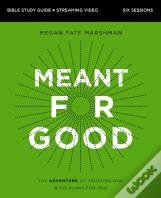 Meant For Good Bible Study Guide Plus Streaming Video, Updated Edition