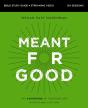 Meant For Good Bible Study Guide Plus Streaming Video, Updated Edition - Preview