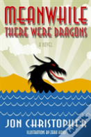 Meanwhile There Were Dragons