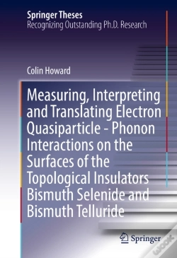 Capa do artigo Measuring, Interpreting And Translating Electron Quasiparticle - Phonon Interactions On The Surfaces Of The Topological Insulators Bismuth Selenide An