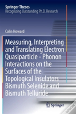 Capa do artigo Measuring, Interpreting And Translating Electron Quasiparticle - Phonon Interactions On The Surfaces Of The Topological Insulators Bismuth Selenide An