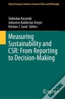Measuring Sustainability And Csr: From Reporting To Decision-Making