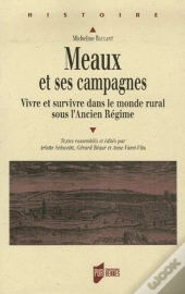 Meaux Et Ses Campagnes ; Vivre Et Survivre Dans Le Monde Rural Sous L'Ancien Régime