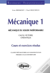 Capa do artigo Mécanique 1 - Mécanique Du Solide Indéformable - Calcul Vectoriel - Cinématique - Cours Et Exercices Résolus