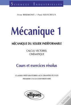 Capa do artigo Mécanique 1 - Mécanique Du Solide Indéformable - Calcul Vectoriel - Cinématique - Cours Et Exercices Résolus