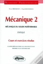 Mécanique 2 - Mécanique Du Solide Indéformable - Statique - Cours Et Exercices Résolus