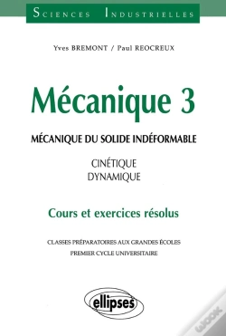 Capa do artigo Mécanique 3 - Mécanique Du Solide Indéformable - Cinétique - Dynamique - Cours Et Exercices Résolus