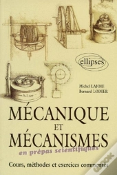 Mécanique Et Mécanismes En Classe Préparatoire - Cours, Méthodes Et Exercices Commentés