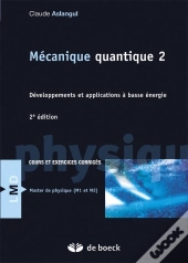 Mécanique Quantique 2 ; Développements Et Applications À Basse Énergie ; Cours Et Exercices Corrigés (2e Édition)