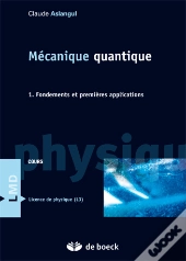 Mécanique Quantique ; Fondements Et Premières Applications
