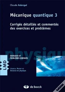 Capa do artigo Mécaniques Quantiques T.3 ; Corrigés Détaillés Et Commentés Des Exercices Et Problèmes