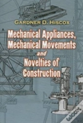 Mechanical Appliances, Mechanical Movements And Novelties Of Construction