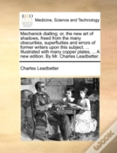 Mechanick Dialling; Or, The New Art Of S
