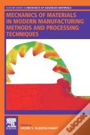 Mechanics Of Materials In Modern Manufacturing Methods And Processing Techniques