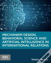 Mechanism Design, Behavioral Science And Artificial Intelligence In International Relations