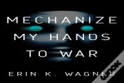 Mechanize My Hands To War