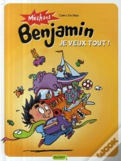 Méchant Benjamin T.5 ; Je Veux Tout !