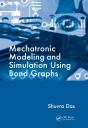 Mechatronic Modeling And Simulation Using Bond Graphs - Preview