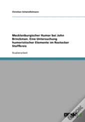 Mecklenburgischer Humor Bei John Brinckman. Eine Untersuchung Humoristischer Elemente Im Rostocker Stoffkreis