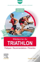 Medecine Du Triathlon - Pratiques, Recommandations, Prevention