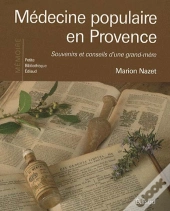 Médecine Populaire En Provence ; Souvenirs Et Conseils D'Une Grand-Mère