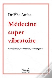 Medecine Super Vibratoire - Conscience, Coherence, Convergence