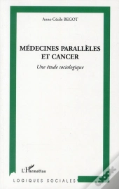 Médecines Parallèles Et Cancer ; Une Étude Sociologique