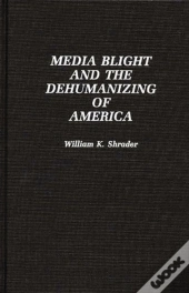 Media Blight And The Dehumanizing Of America