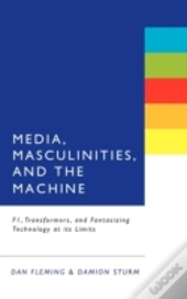 Media, Masculinities And The Machine