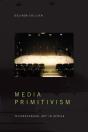 Media Primitivism - Preview