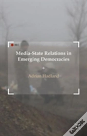 Media-State Relations In Emerging Democracies