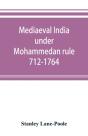 Mediaeval India Under Mohammedan Rule 712-1764 - Preview