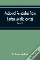 Mediaeval Researches From Eastern Asiatic Sources