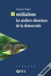 Médiations : Les Ateliers Silencieux De La Démocratie