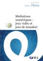 Médiations Numériques ; Jeux Vidéo Et Jeux De Transfert - Preview
