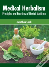 Medical Herbalism: Principles And Practi