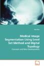 Medical Image Segmentation Using Level Set Method And Digital Topology - Concepts And New Developments - Preview