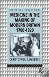 Medicine In The Making Of Modern Britain, 1700-1920