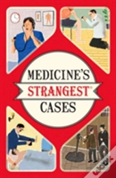 Medicine'S Strangest Cases