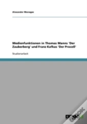 Medienfunktionen In Thomas Manns 'Der Zauberberg' Und Franz Kafkas 'Der Proce'