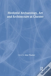 Medieval Archaeology, Art And Architecture At Chester