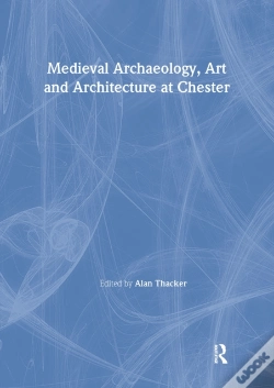 Capa do artigo Medieval Archaeology, Art And Architecture At Chester