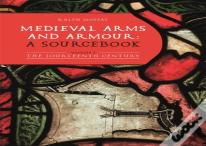 Medieval Arms And Armour: A Sourcebook. Volume I