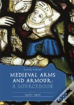 Medieval Arms And Armour: A Sourcebook. Volume Ii: 1400â€“1450