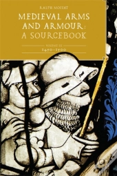 Medieval Arms And Armour: A  Sourcebook. Volume Iii: 1450-1500