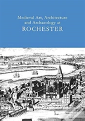 Capa do artigo Medieval Art, Architecture And Archaeology At Rochester: V. 28