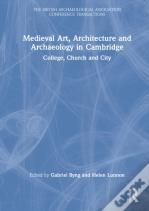 Medieval Art, Architecture And Archaeology In Cambridge