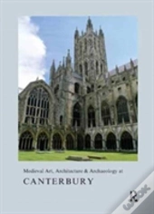 Medieval Art, Architecture & Archaeology At Canterbury
